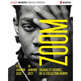 ZOOM. visages et œuvres de la Collection Würth