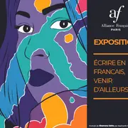 EXPOSITION : écrire en français, venir d'ailleurs-Alliance Française de Paris
