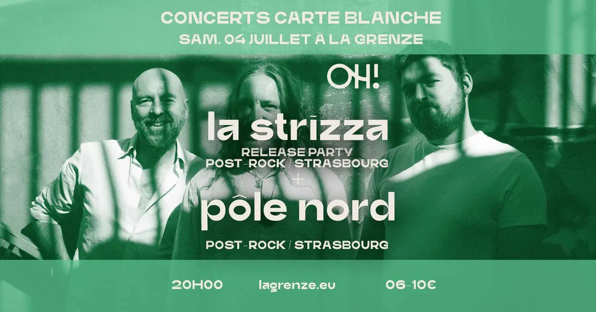 La Strizza (Release Party) + Pôle Nord x Collectif OH! à La Grenze
