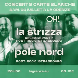 La Strizza (Release Party) + Pôle Nord x Collectif OH! à La Grenze