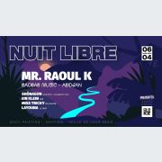 Nuit Libre : Mr. Raoul K (Baobab Music) + Shônagon + Ein Klein + Miss TricKy + Layouna [Veille de Jour Férié]