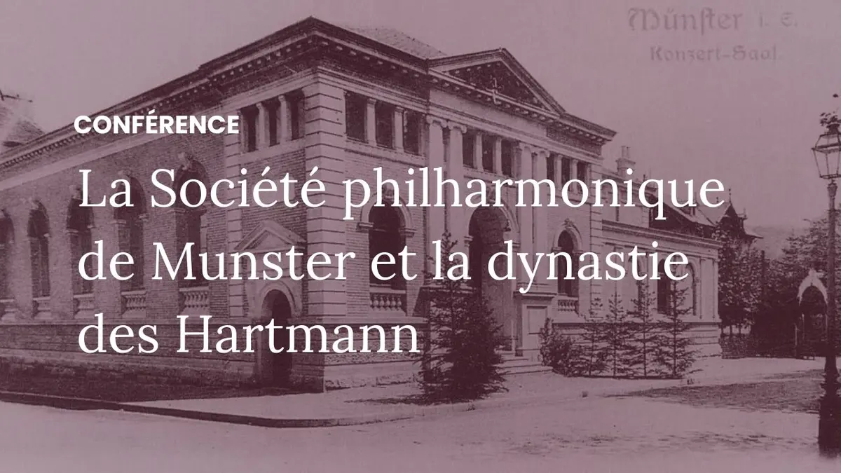 Conférence : La Société philharmonique de Munster et la dynastie des Hartmann.