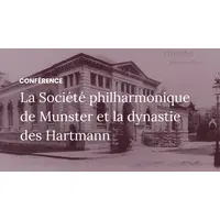 Conférence : La Société philharmonique de Munster et la dynastie des Hartmann. &copy; MISE