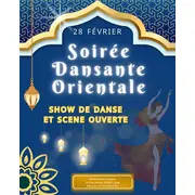Soirée DANSANTE ORIENTALE avec show et scène ouverte