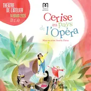 Cerise au pays de l'opéra - spectacle jeune public au Théâtre de l'Atelier