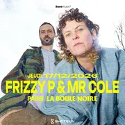 Frizzy P & Mr Cole - La Boule Noire