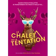 Le Chalet de la tentation - Une comédie d’Adrien Benech et Marc Duranteau 