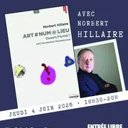 Rencontre avec Norbert Hillaire et présentation de Art#Num@Lieu 