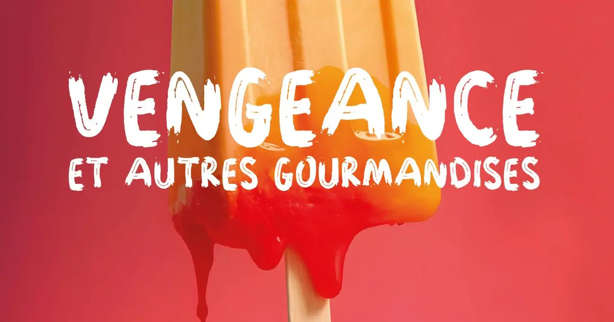 Vengeance et autres gourmandises