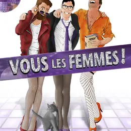 Vous les femmes ! Une comédie de Robert Punzano