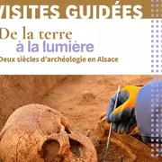 Visites guidées : De la terre à la lumière, deux siècles d’archéologie en Alsace