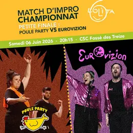 Match d’improvisation PETITE FINALE Championnat : POULE PARTY VS EUROVIZION