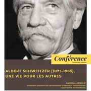 Conférence : Albert Schweitzer, une vie pour les autres par Matthieu Arnold