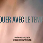 « Jouer avec le temps » : atelier de photographie avec Sandrine Rummelhardt