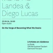 On the Verge of Becoming What We Desire | Ouverture d'atelier