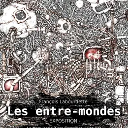 Les entre-mondes - Exposition de François Labourdette