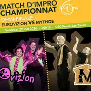 Match d’improvisation DEMI-FINALE CHAMPIONNAT : Eurovizion VS Mythos