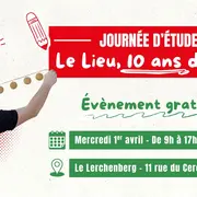 Journée d'étude : Le Lieu, 10 ans déjà !