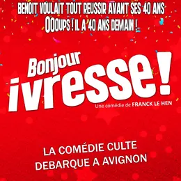Bonjour ivresse ! Une comédie de Franck Le Hen