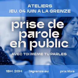 Atelier Prise de parole en public avec Toi Même Tu Parles à La Grenze