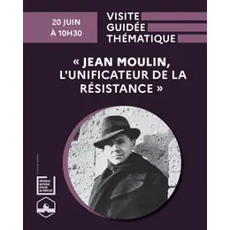 Visite guidée thématique : « Jean Moulin, l'unificateur de la Résistance »