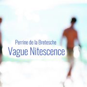 Perrine de la Bretesche - Vague Nitescence