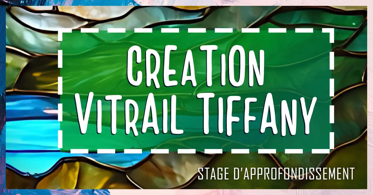 Stage d'approfondissement : création d'un vitrail Tiffany
