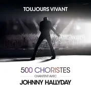 Toujours Vivant 500 Choristes chantent avec Johnny Hallyday