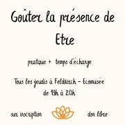 Gouter la présence de Etre - pratique + échange