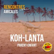 Rencontres amicales - Koh-Lanta Parent/enfants By Big fish Bordeaux