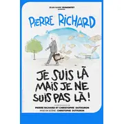 Pierre Richard Je suis là mais je ne suis pas là !
