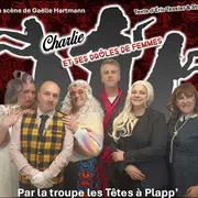 Théâtre - Charlie et ses drôles de femmes - Les Têtes à Plapp' 
