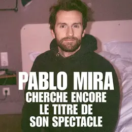Pablo Mira cherche encore le titre de son spectacle