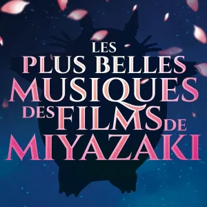 Les Plus Belles Musiques des Films de Miyazaki | Grissini Project