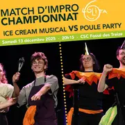 Match d'improvisation CHAMPIONNAT : Poule Party vs Ice cream musical 
