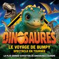 Dinosaures: Le voyage de Bumpy&reg;, l'exposition-spectacle - Tour 2026