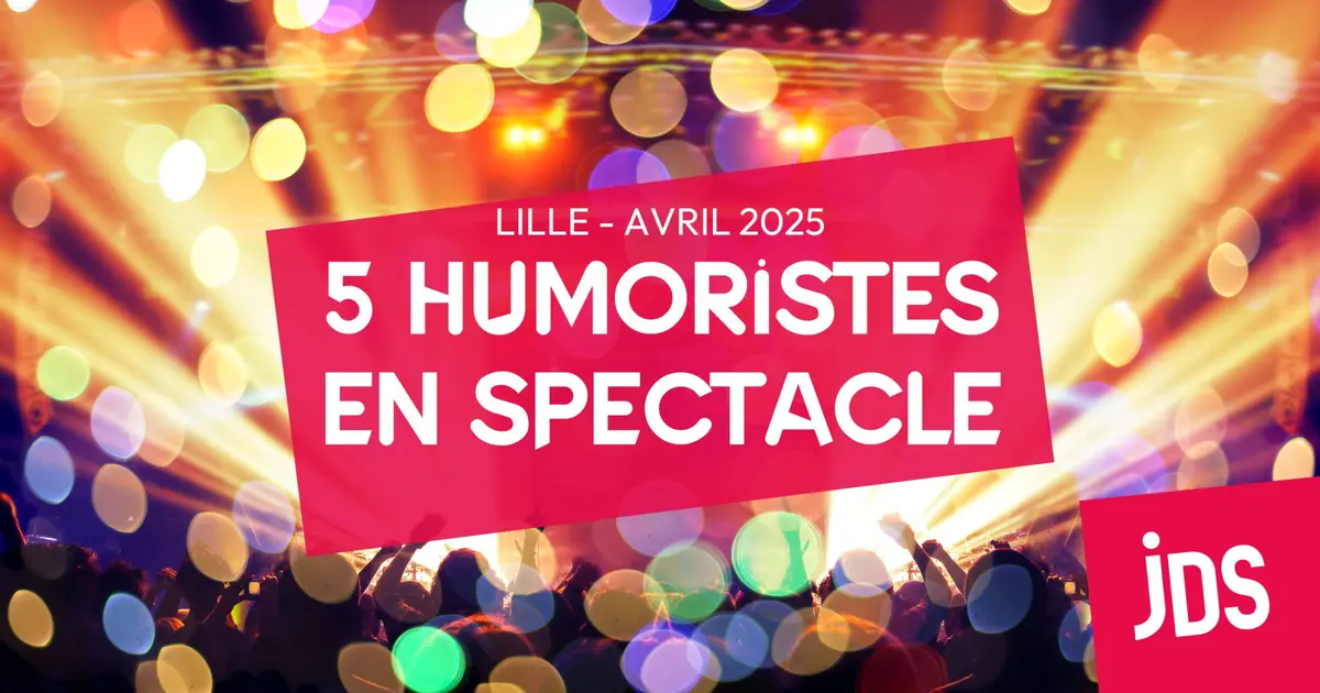 5 humoristes en spectacle à Lille en avril 2025