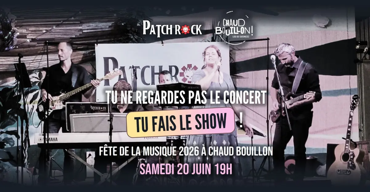 F&ecirc;te de la musique 2026 Patchrock &agrave; Chaud Bouillon : Tu FAIS le concert