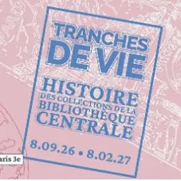 Tranches de vie : histoire des collections de la bibliothèque centrale
