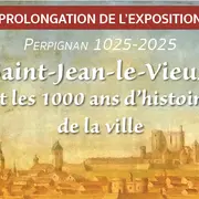 1 000 Ans De Perpignan : Exposition « Saint-Jean-Le-Vieux Et Les 1000 Ans D’histoire De La Ville »