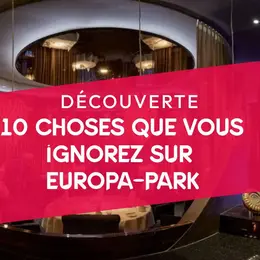 10 choses que vous ignorez peut-être sur Europa-Park