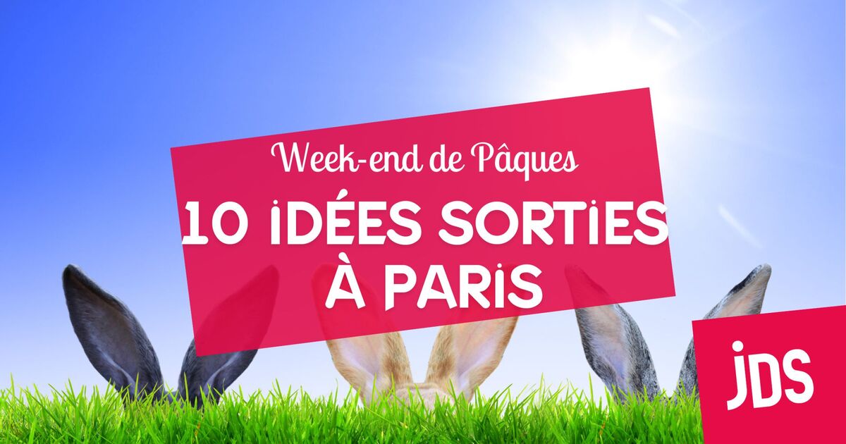 10 idées de sorties à Paris pour le week-end de Pâques