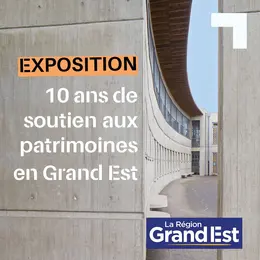 Exposition : 10 ans de soutien aux patrimoines en Grand Est