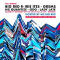 Big red & Irie ites live dub mix / Grems & Nx quantize / ODG / Lady Late 