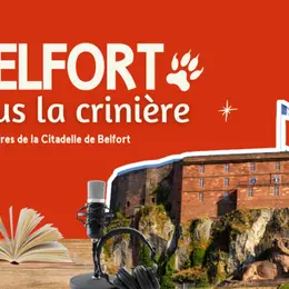 Le podcast mystère de la Citadelle de Belfort