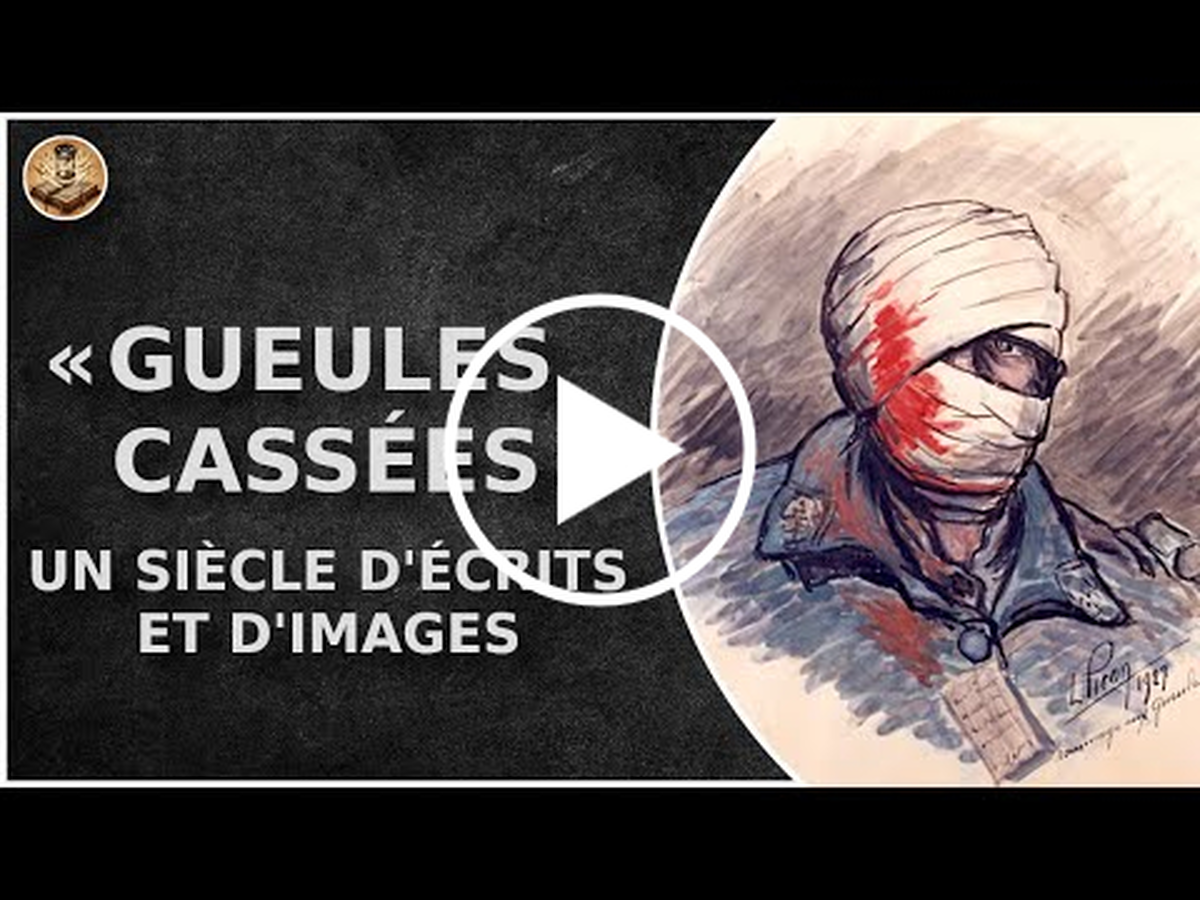 Les Gueules Cassées à travers un siècle d'écrits et d'images