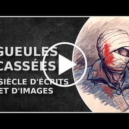 Les Gueules Cassées à travers un siècle d'écrits et d'images