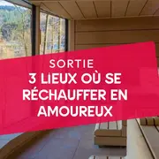 3 lieux où se réchauffer en amoureux cet hiver !