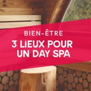 3 lieux uniques pour un day spa réussi !
