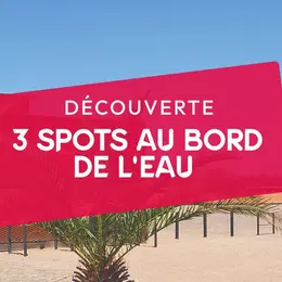 3 spots au bord de l'eau à tester au plus vite !